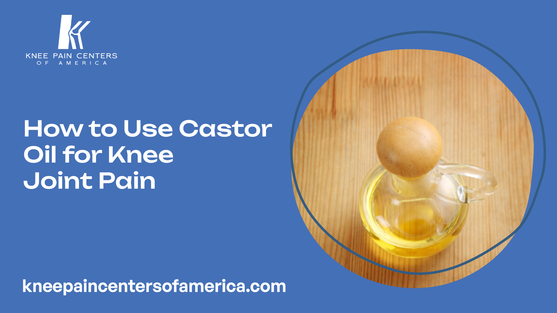 How to Use Castor Oil for Knee Joint Pain